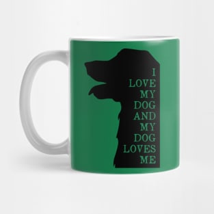 I LOVE MY DOG AND MY DOG LOVE ME Mug